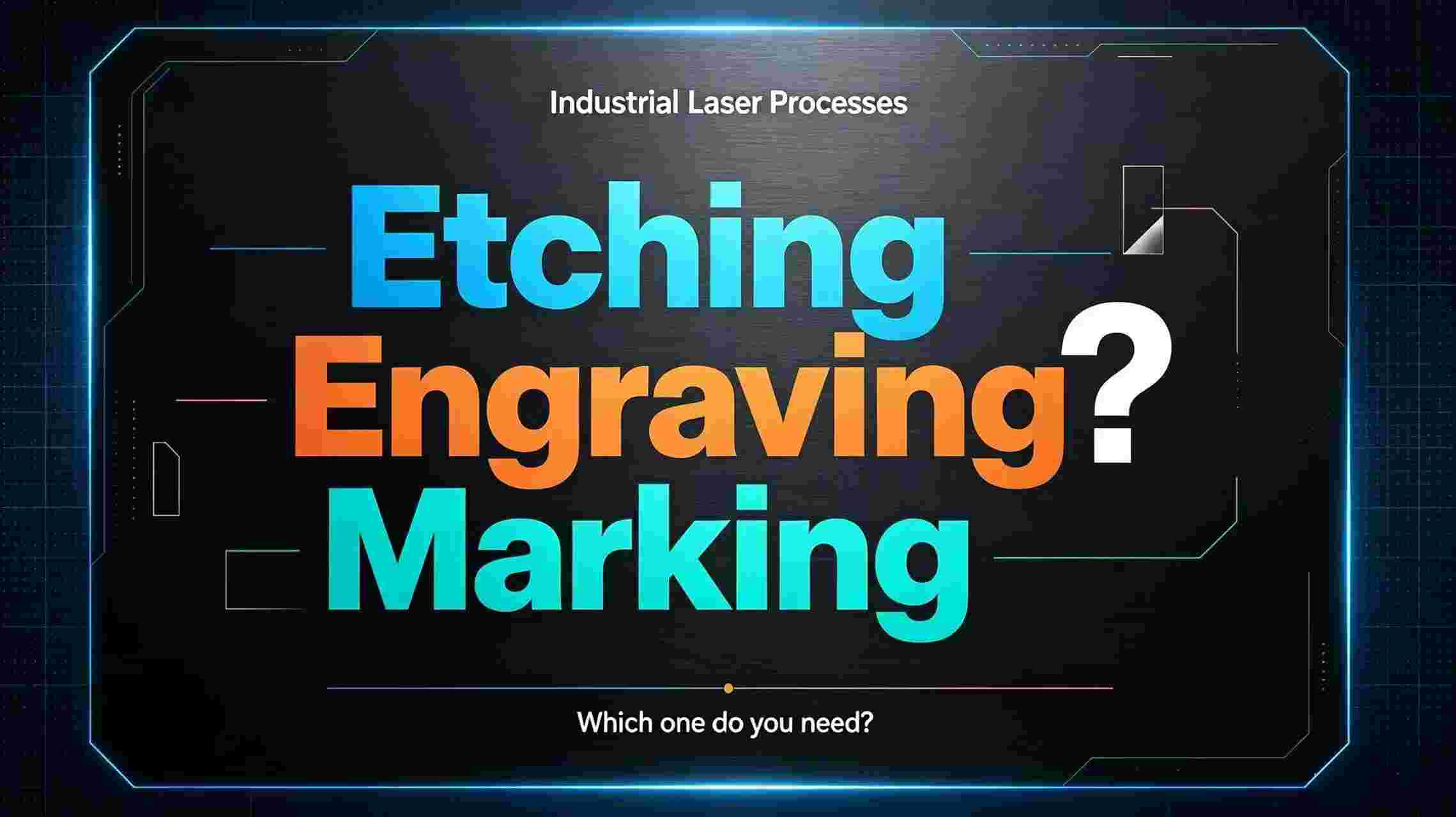 Industrial Laser Etching vs Engraving vs Marking Machines: Are They the Same?