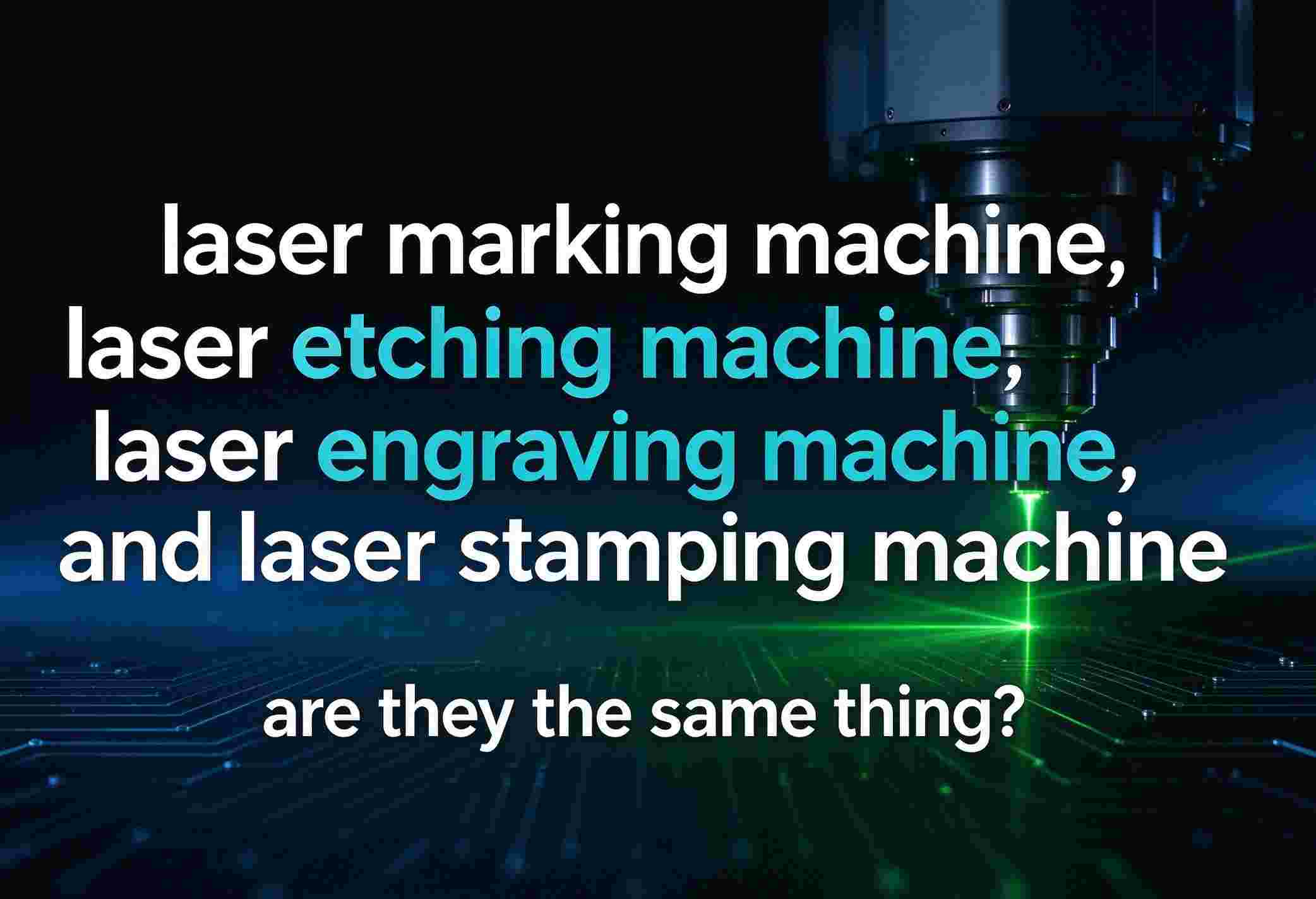 Laser Stamping Machine vs. Laser Marking, Etching, and Engraving Machines